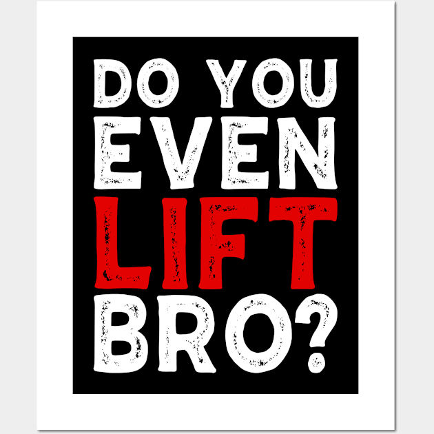 Do You Even Lift Bro Bodybuilding Weight Training Gym Wall Art by Tee__Dot